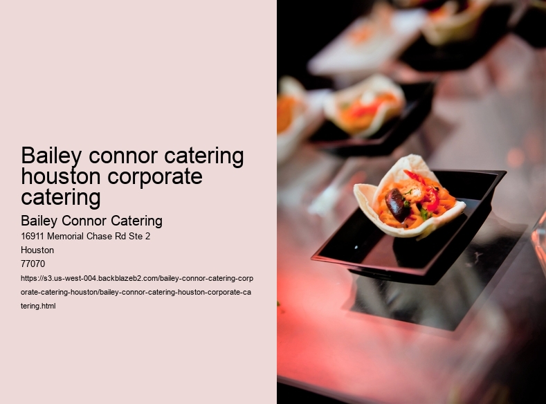 bailey connor catering houston corporate catering 