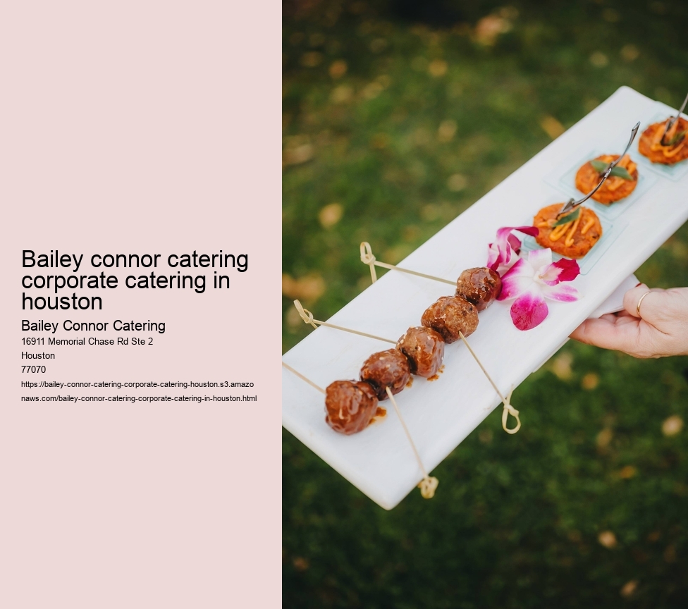 bailey connor catering corporate catering in houston 