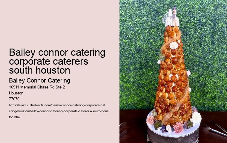 bailey connor catering corporate caterers south houston 